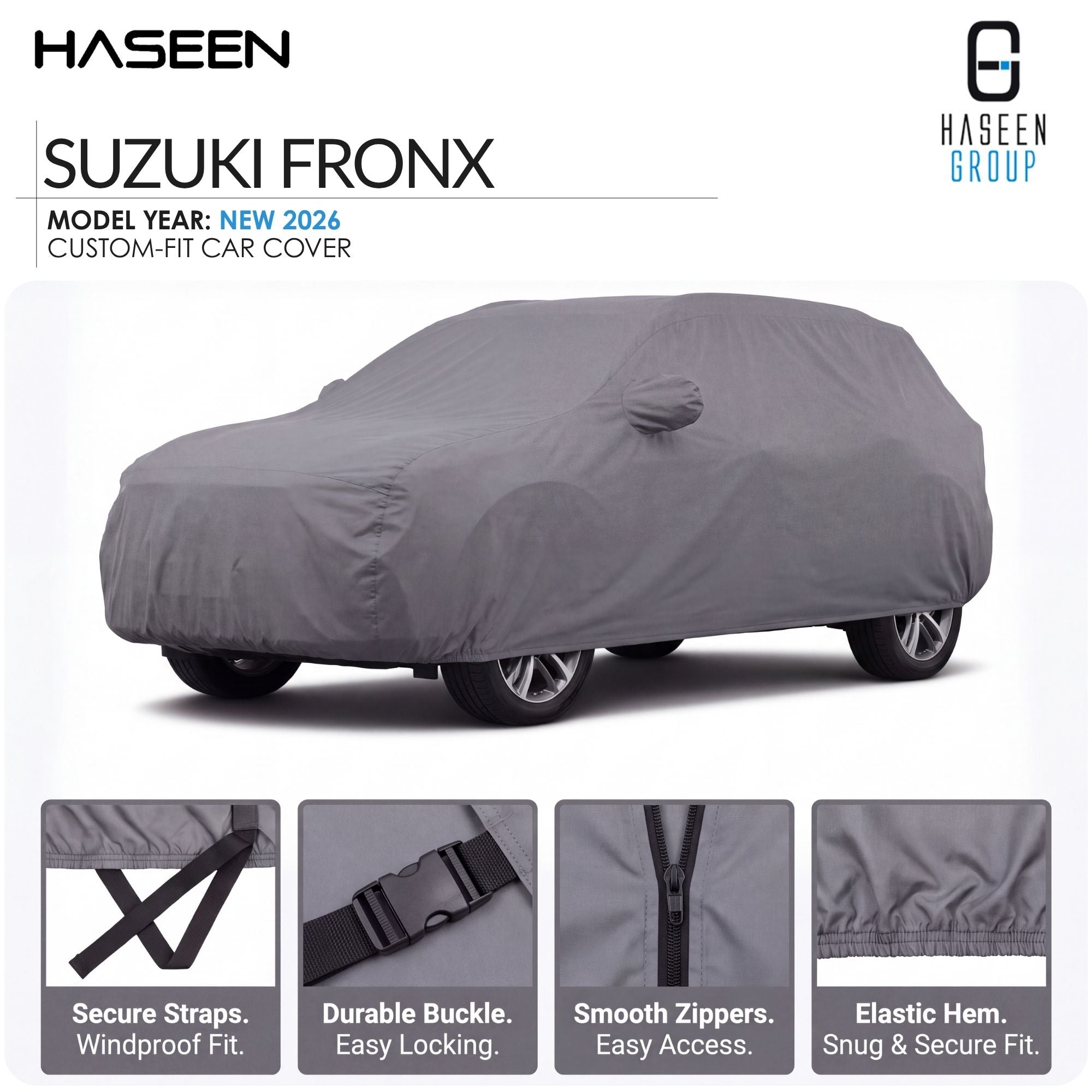 A gray custom-fit car cover shown on a white background, with the text 'SUZUKI FRONX' and 'MODEL YEAR: NEW 2026' at top left, the Haseen Group logo at top right, and four feature close-ups along the bottom describing secure straps, durable buckle, smooth zippers, and elastic hem.