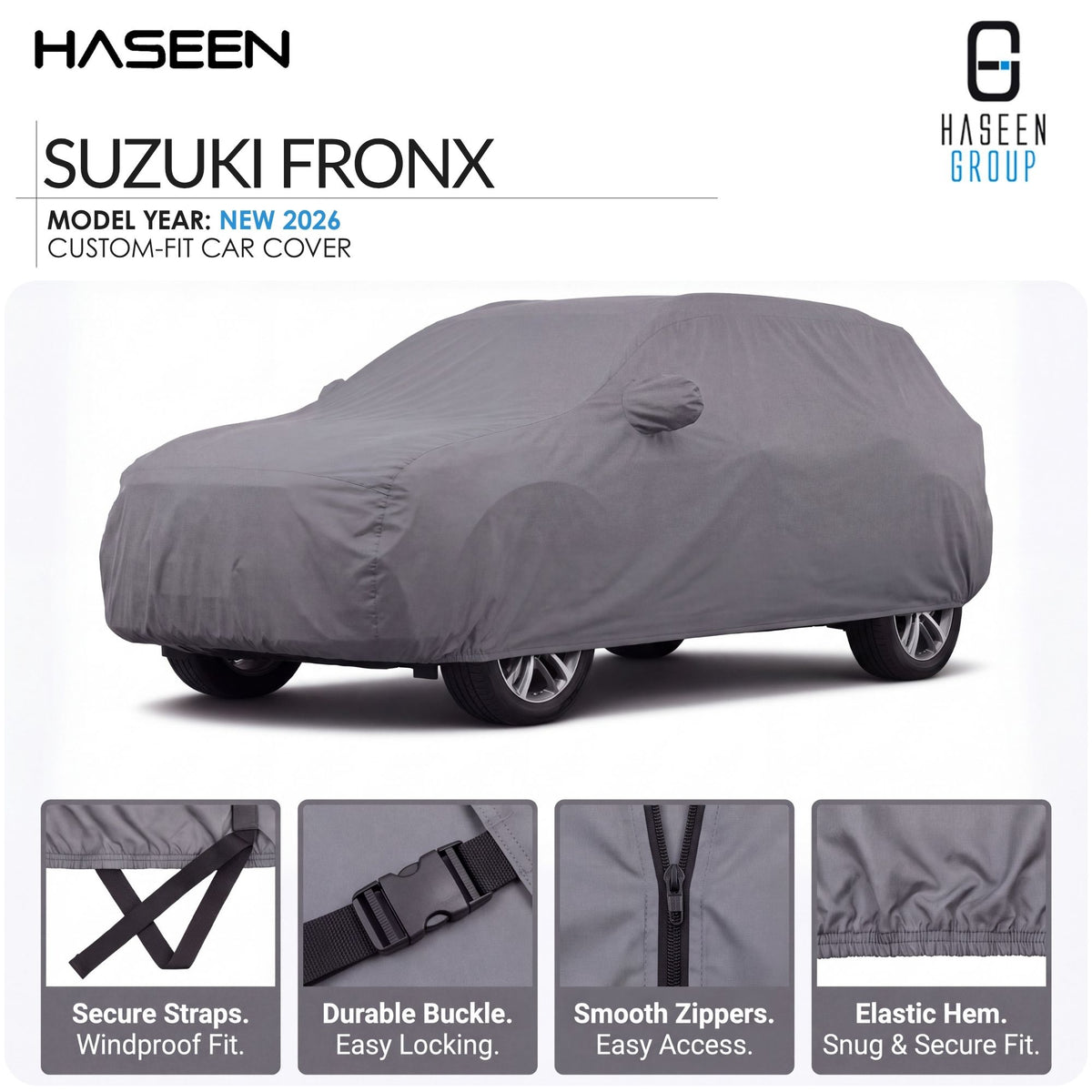 A gray custom-fit car cover shown on a white background, with the text 'SUZUKI FRONX' and 'MODEL YEAR: NEW 2026' at top left, the Haseen Group logo at top right, and four feature close-ups along the bottom describing secure straps, durable buckle, smooth zippers, and elastic hem.